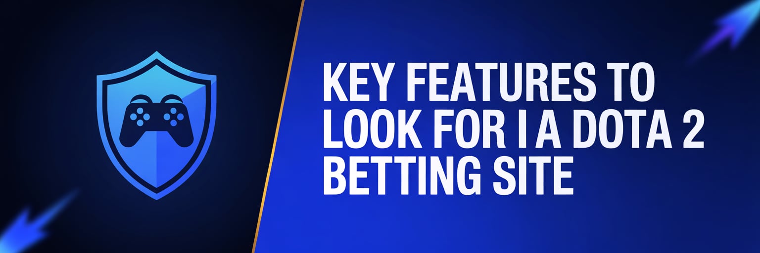 Key Features to Look for in a Dota 2 Betting Site
